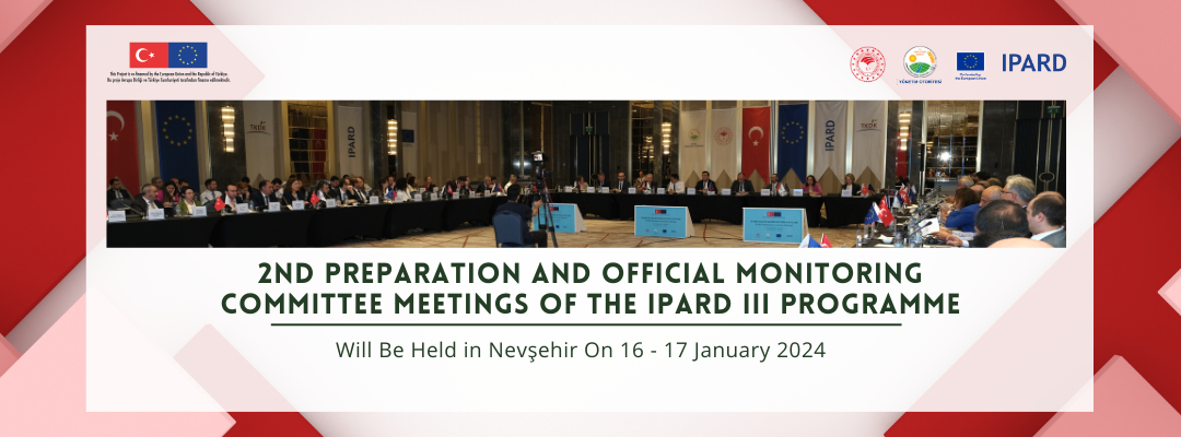 2nd PREPARATION AND OFFICIAL MONITORING COMMITTEE MEETINGS of THE IPARD III PROGRAMME Wıll Be Held İn Nevşehir On 16 - 17 January 2024