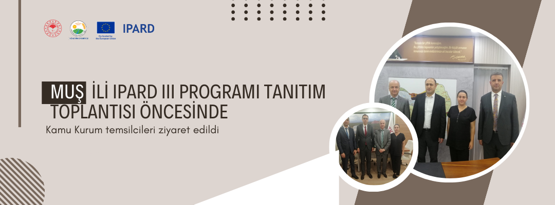 MUŞ İLİ IPARD III PROGRAMI TANITIM TOPLANTISI ÖNCESİNDE KAMU KURUM TEMSİLCİLERİ ZİYARET EDİLDİ