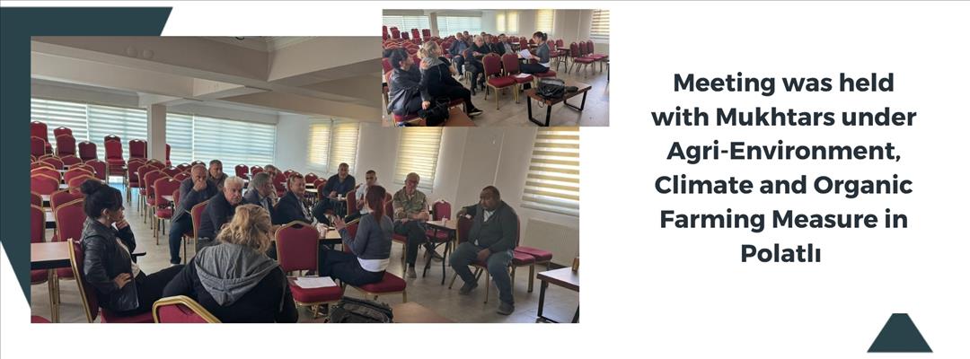 Meeting was held with Mukhtars under Agri-Environment, Climate and Organic Farming Measure in Polatlı 