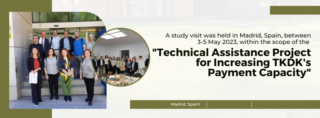 A study visit was held in Madrid, Spain, between 3-5 May 2023, within the scope of the "Technical Assistance Project for Increasing TKDK's Payment Capacity".