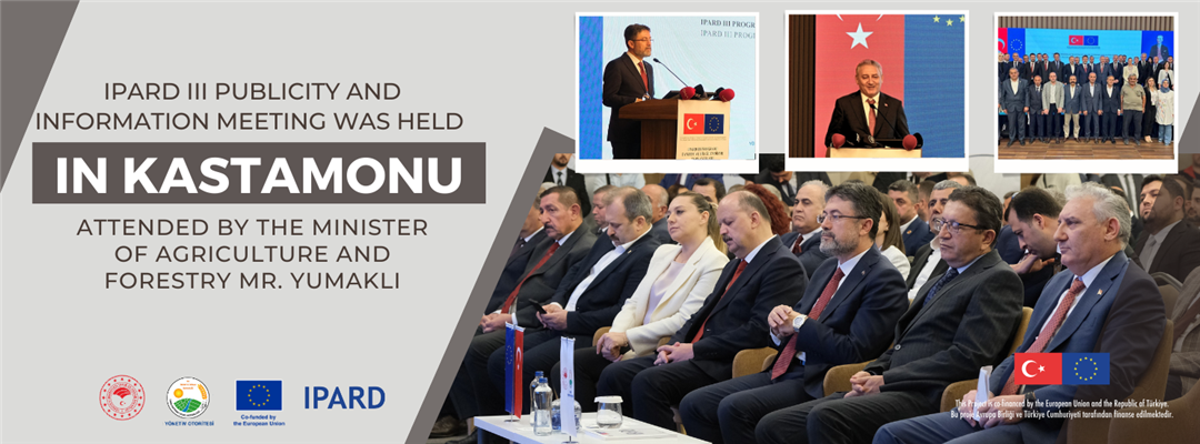 IPARD III PUBLICITY AND INFORMATION MEETING WAS HELD IN KASTAMONU, ATTENDED BY THE MINISTER OF AGRICULTURE AND FORESTRY MR. YUMAKLI