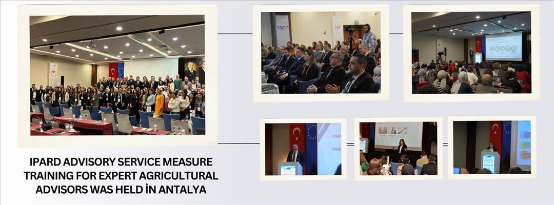IPARD ADVISORY SERVICE MEASURE TRAINING FOR EXPERT AGRICULTURAL ADVISORS WAS HELD İN ANTALYA