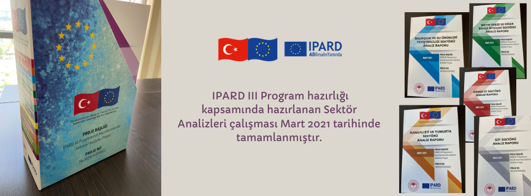 IPARD III Program hazırlığı kapsamında hazırlanan Sektör Analizleri çalışması Mart 2021 tarihinde tamamlanmıştır.