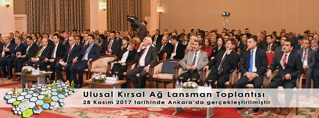 “Ulusal Kırsal Ağ Lansman Toplantısı” 28 Kasım 2017 tarihinde Ankara’da gerçekleştirilmiştir.